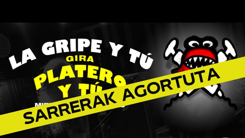 La Gripe y Tú - Gira Platero y Tú (Sarrerak agortuta)