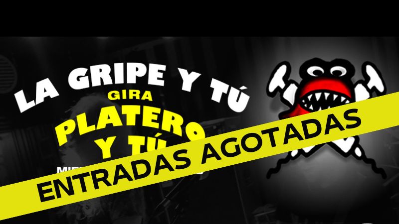 La Gripe y Tú - Gira Platero y Tú (Entradas agotadas)