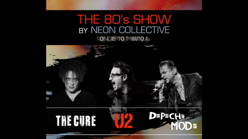 THE 80'S show by Neon Collective - The Cure + U2 + Depeche Mode