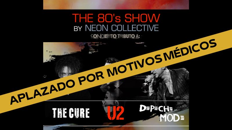 THE 80'S show by Neon Collective - The Cure + U2 + Depeche Mode (Aplazado por motivos médicos)